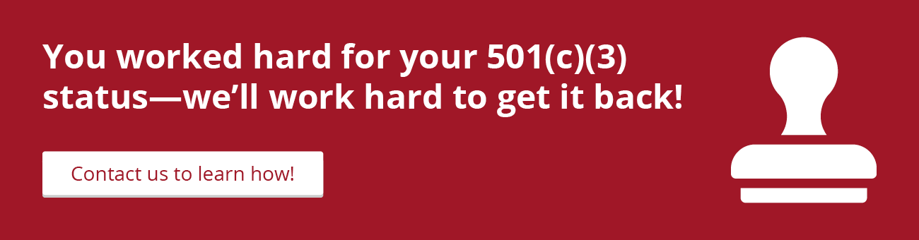 Click this graphic to contact Foundation Group and get help regaining your nonprofit’s revoked 501(c)(3) status.