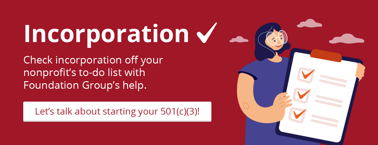 Click this graphic to learn more about Foundation Group’s nonprofit incorporation services by contacting us.