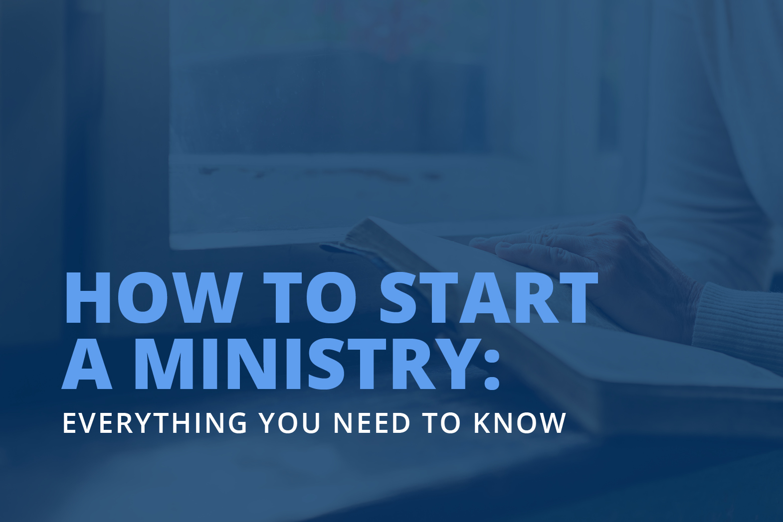 The title of the article, which is How to Start A Ministry: Everything You Need to Know.