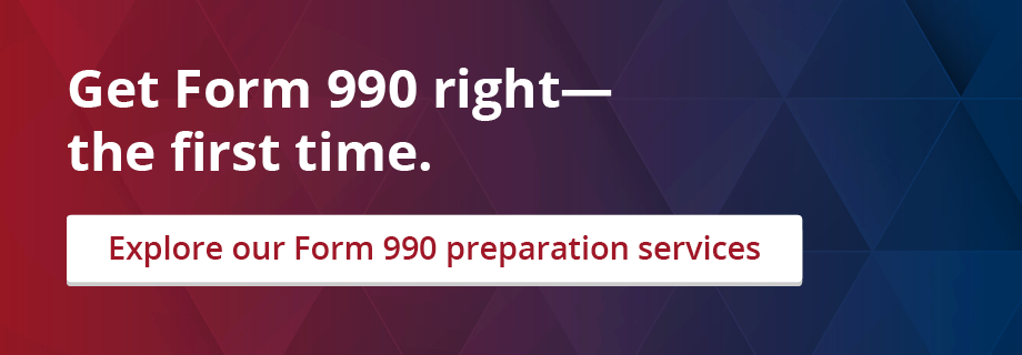 Get Form 990 right—the first time. Explore our Form 990 preparation services.